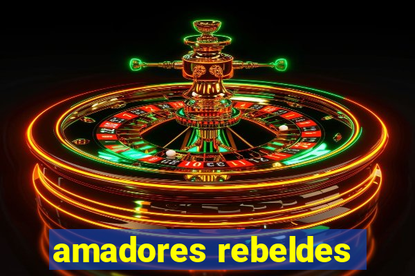 amadores rebeldes